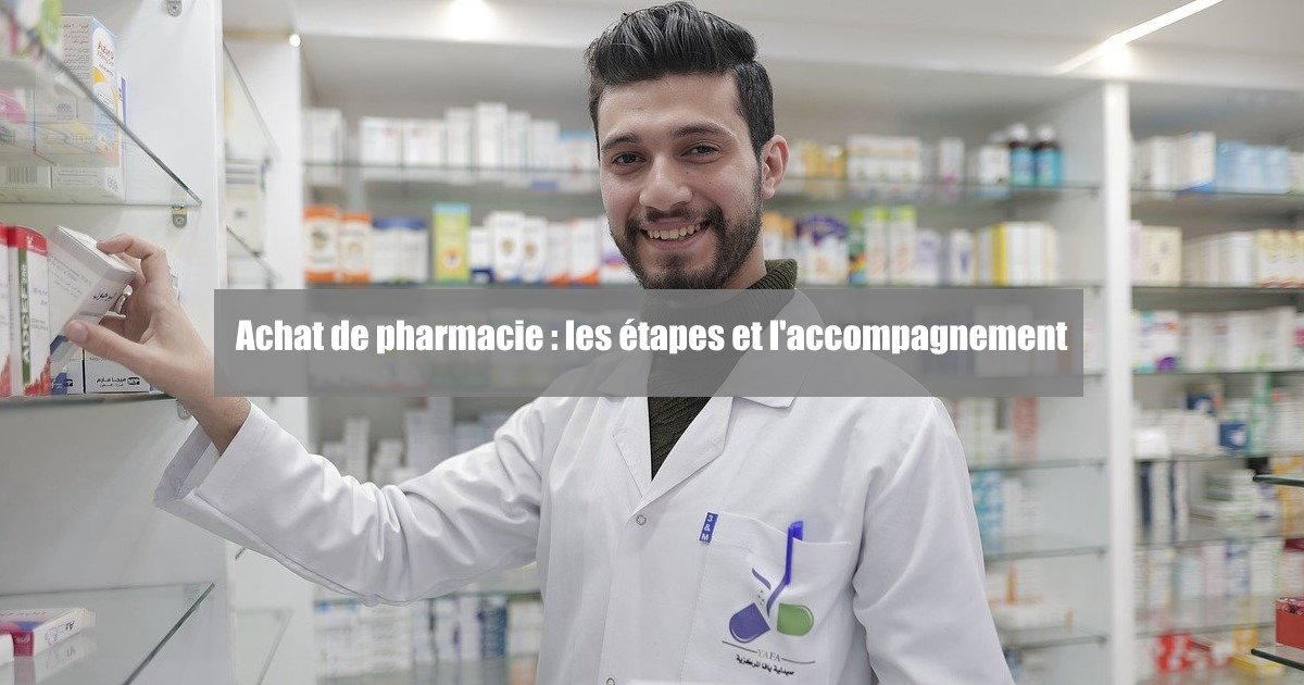 Achat pharmacie : accompagnement et étapes pour acheter une pharmacie