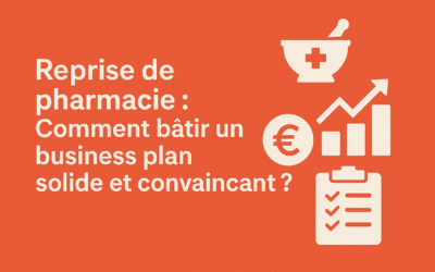 Reprise de pharmacie : Comment bâtir un business plan solide et convaincant ?