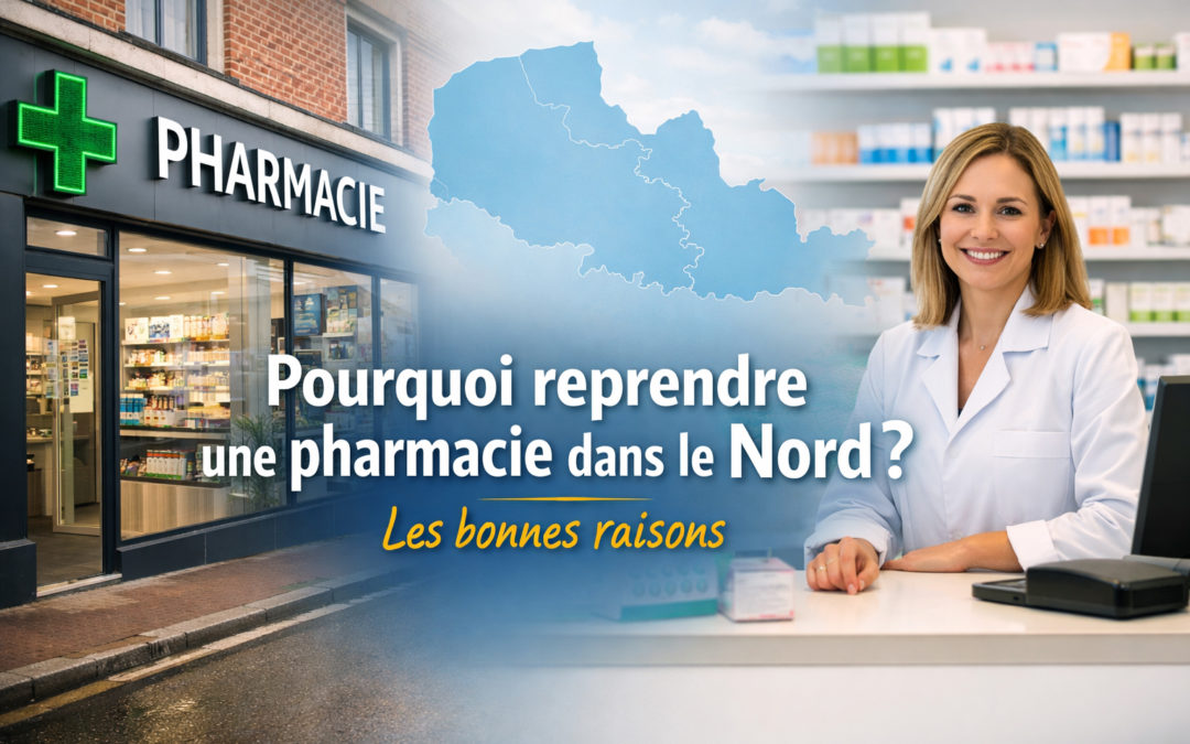 Pourquoi reprendre une pharmacie dans le Nord ? Les bonnes raisons